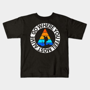 go where you feel most alive Kids T-Shirt